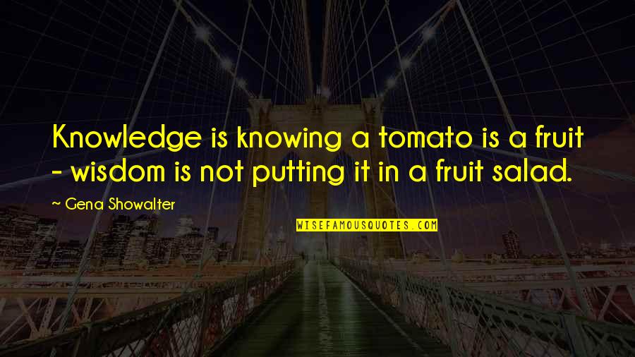 Inspirational Incubus Quotes By Gena Showalter: Knowledge is knowing a tomato is a fruit