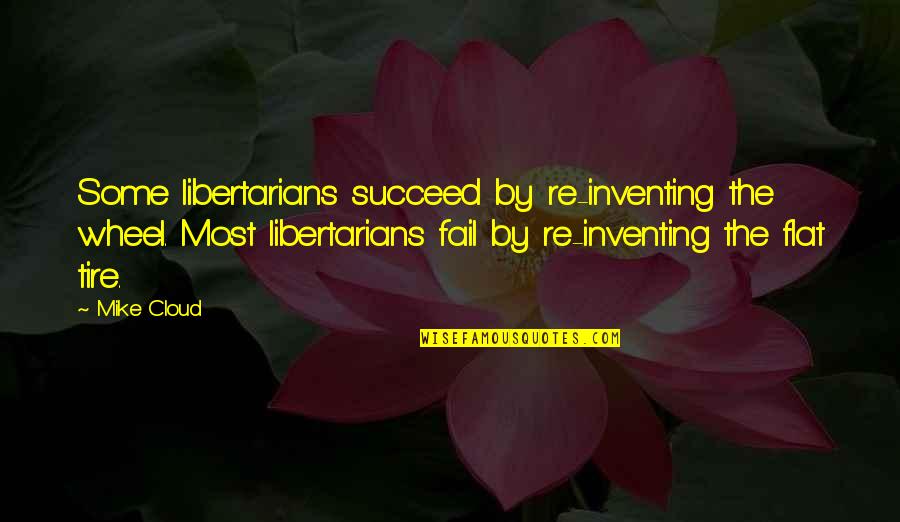 Inspirational Incubus Quotes By Mike Cloud: Some libertarians succeed by re-inventing the wheel. Most