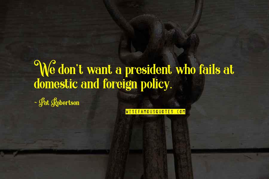 Inspirational Kindergarten Teachers Quotes By Pat Robertson: We don't want a president who fails at