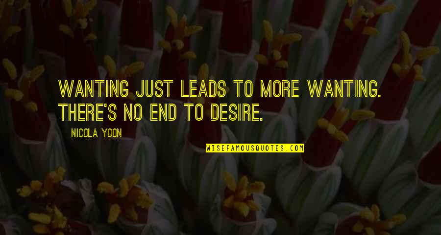 Inspirational Legal Quotes By Nicola Yoon: Wanting just leads to more wanting. There's no