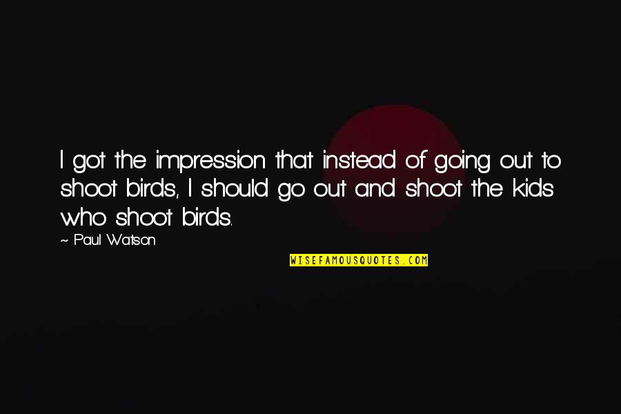 Inspirational Literacy Quotes By Paul Watson: I got the impression that instead of going