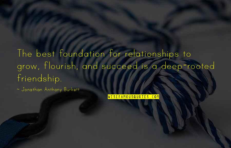 Inspirational Love And Friendship Quotes By Jonathan Anthony Burkett: The best foundation for relationships to grow, flourish,