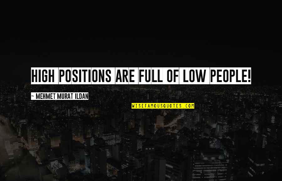 Inspirational Marquee Quotes By Mehmet Murat Ildan: High positions are full of low people!