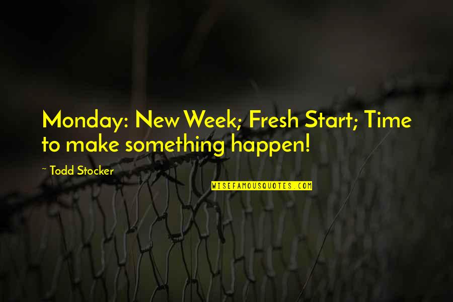 Inspirational Motivational Monday Quotes By Todd Stocker: Monday: New Week; Fresh Start; Time to make