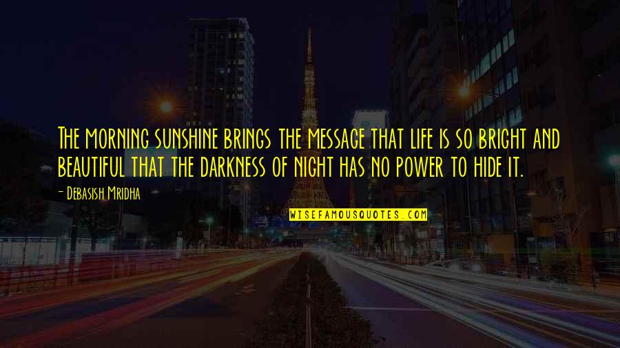 Inspirational Night Quotes By Debasish Mridha: The morning sunshine brings the message that life