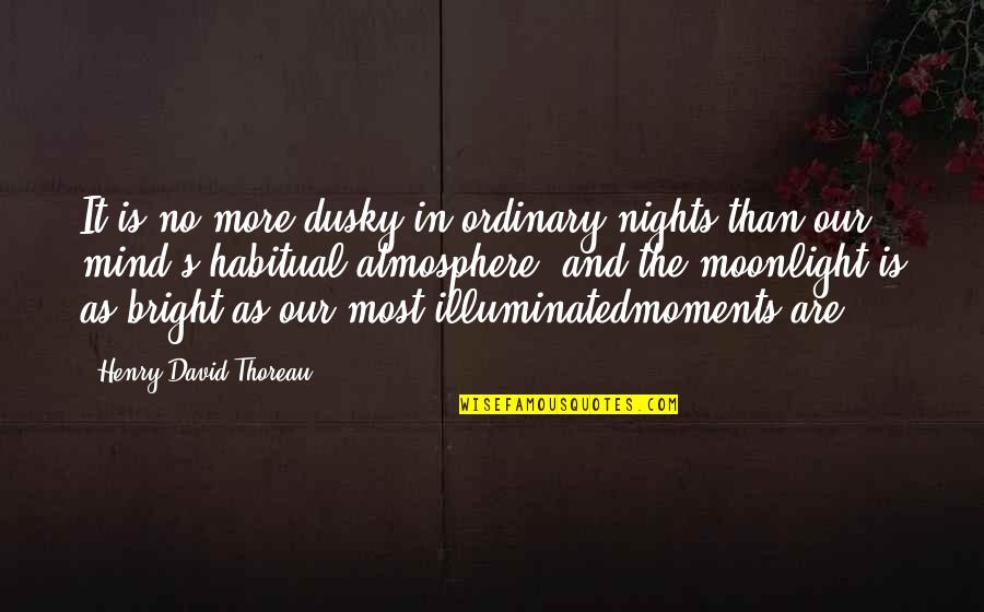 Inspirational Night Quotes By Henry David Thoreau: It is no more dusky in ordinary nights