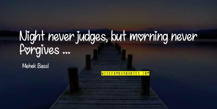 Inspirational Night Quotes By Mehek Bassi: Night never judges, but morning never forgives ...