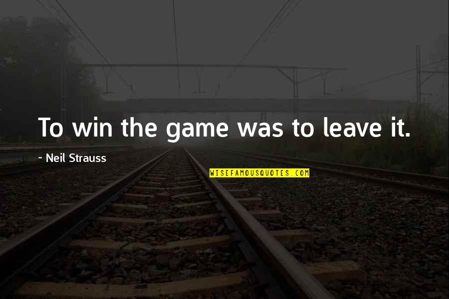 Inspirational Pokemon Game Quotes By Neil Strauss: To win the game was to leave it.