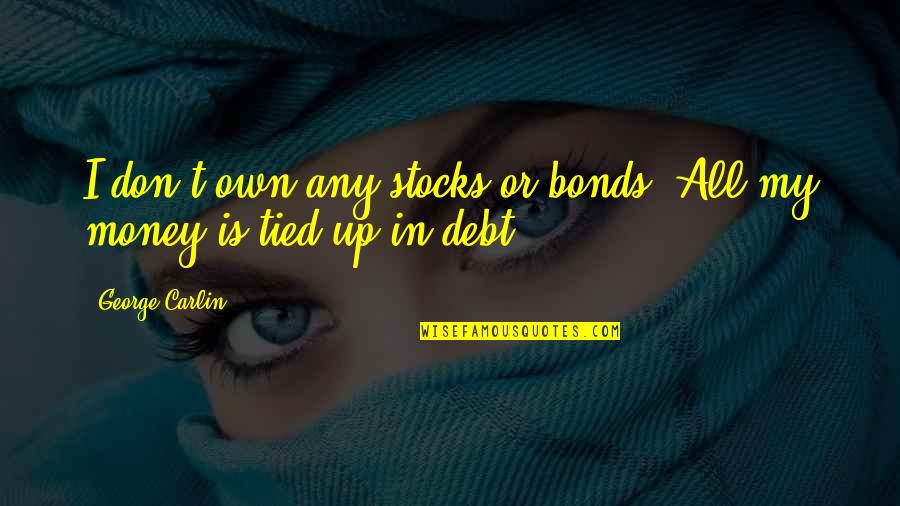 Inspirational Pregnancy Love Quotes By George Carlin: I don't own any stocks or bonds. All