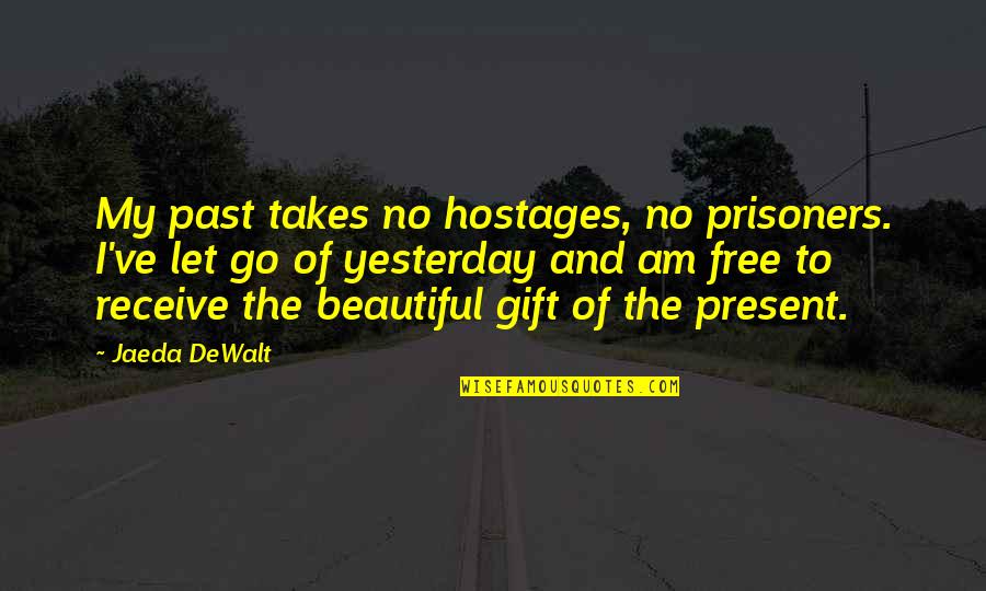 Inspirational Prisoners Quotes By Jaeda DeWalt: My past takes no hostages, no prisoners. I've