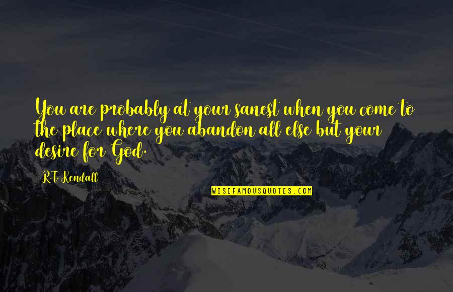 Inspirational Prospecting Quotes By R.T. Kendall: You are probably at your sanest when you