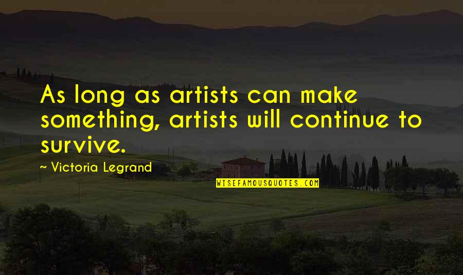 Inspirational Psychological Quotes By Victoria Legrand: As long as artists can make something, artists