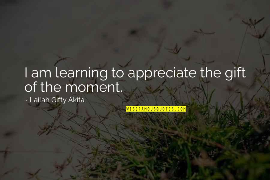 Inspirational Quotes Spiritual Quotes By Lailah Gifty Akita: I am learning to appreciate the gift of