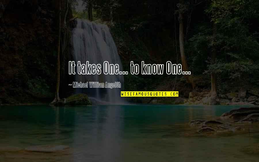 Inspirational Quotes Spiritual Quotes By Michael William AngelOh: It takes One... to know One...