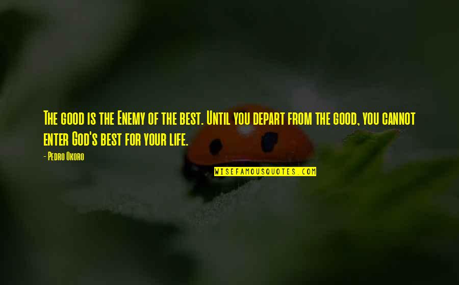 Inspirational Quotes Spiritual Quotes By Pedro Okoro: The good is the Enemy of the best.