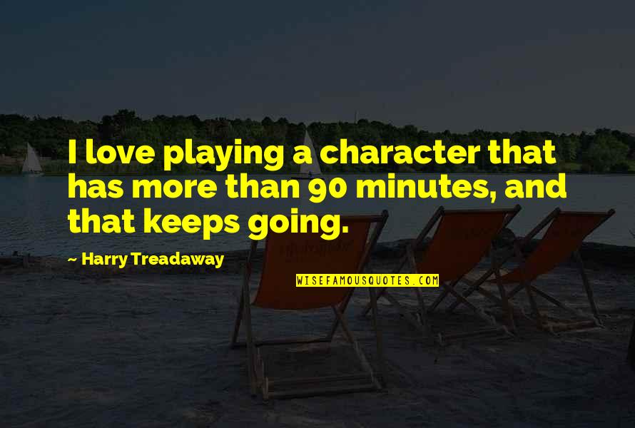 Inspirational Retreats Quotes By Harry Treadaway: I love playing a character that has more