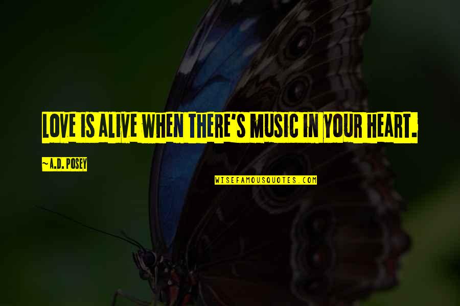 Inspirational Screenwriting Quotes By A.D. Posey: Love is alive when there's music in your