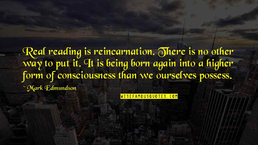 Inspirational Siblings Quotes By Mark Edmundson: Real reading is reincarnation. There is no other