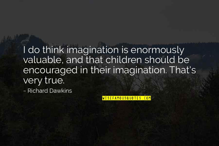 Inspirational Siblings Quotes By Richard Dawkins: I do think imagination is enormously valuable, and