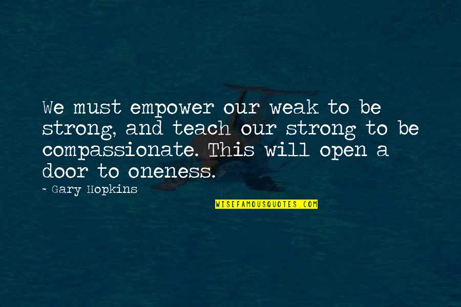 Inspirational Spirituality Quotes By Gary Hopkins: We must empower our weak to be strong,