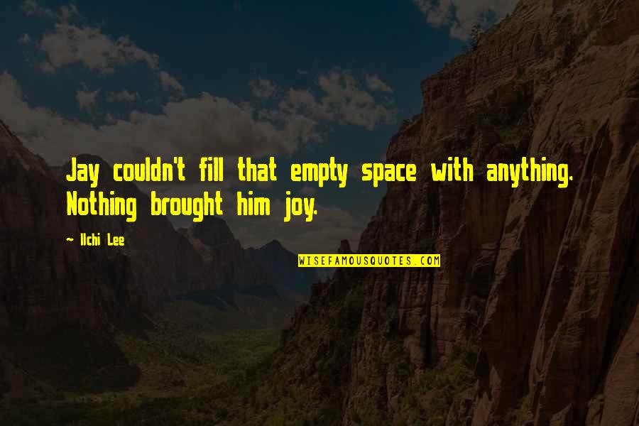 Inspirational Spirituality Quotes By Ilchi Lee: Jay couldn't fill that empty space with anything.