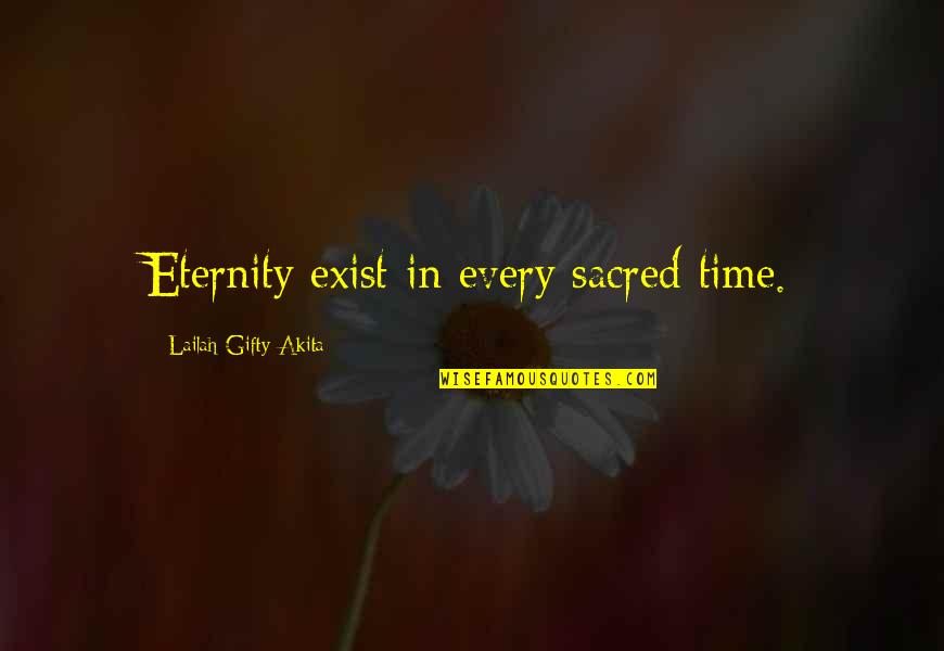 Inspirational Spirituality Quotes By Lailah Gifty Akita: Eternity exist in every sacred time.