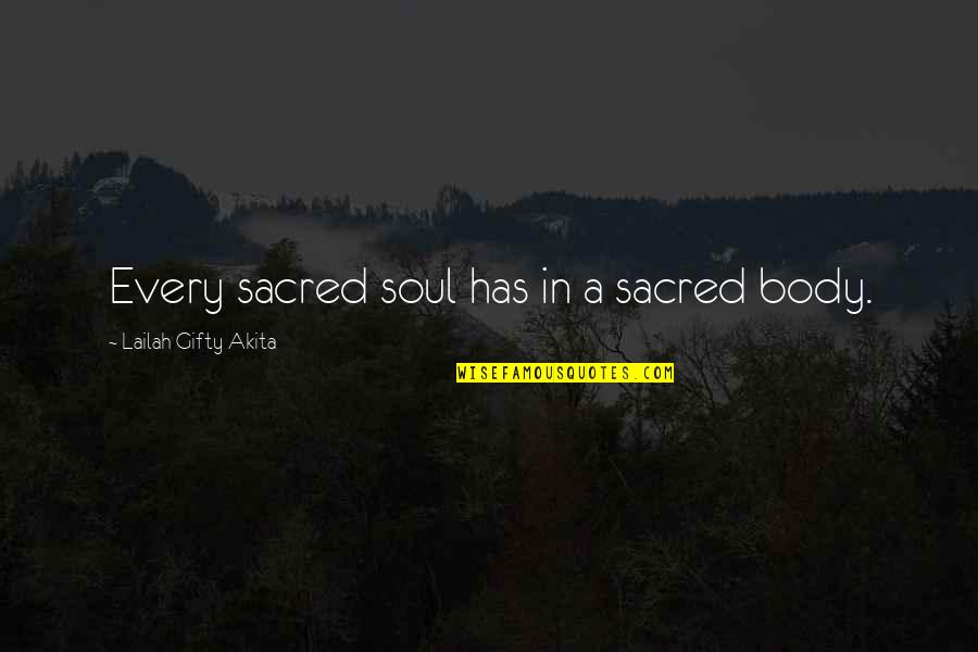 Inspirational Spirituality Quotes By Lailah Gifty Akita: Every sacred soul has in a sacred body.