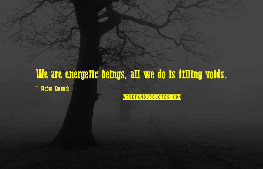 Inspirational Spirituality Quotes By Stefan Emunds: We are energetic beings, all we do is