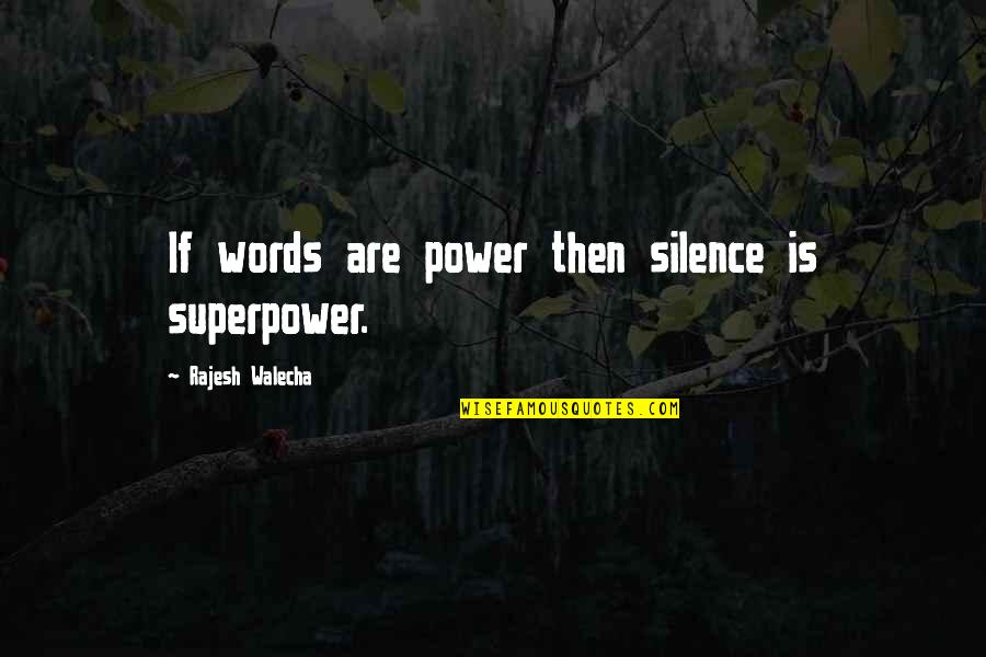 Inspirational Superpower Quotes By Rajesh Walecha: If words are power then silence is superpower.