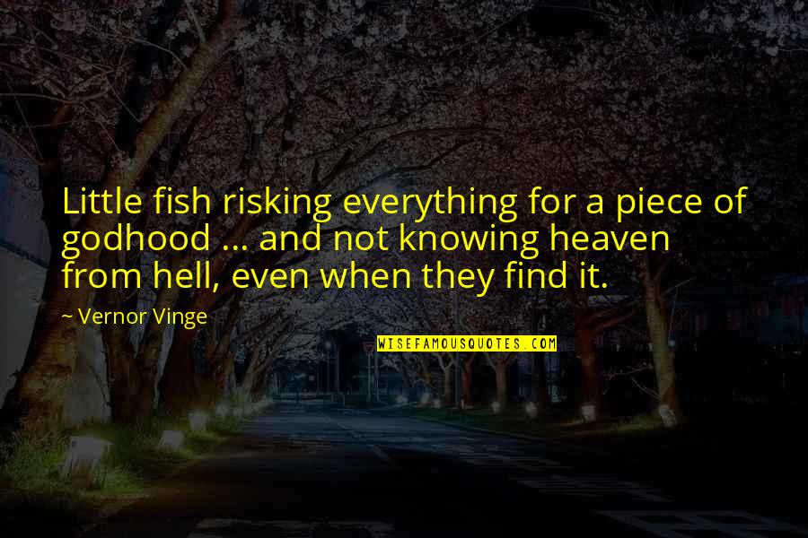 Inspirational Thug Quotes By Vernor Vinge: Little fish risking everything for a piece of