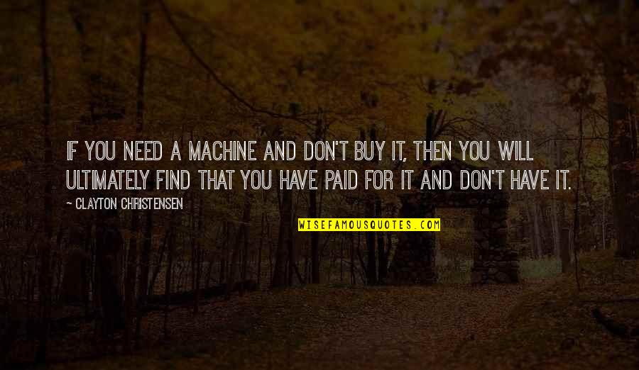 Inspirational Ukrainian Quotes By Clayton Christensen: If you need a machine and don't buy