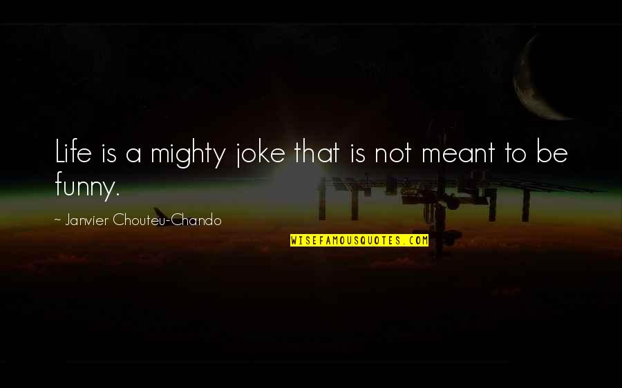 Inspirational Wisdom Humor Quotes By Janvier Chouteu-Chando: Life is a mighty joke that is not