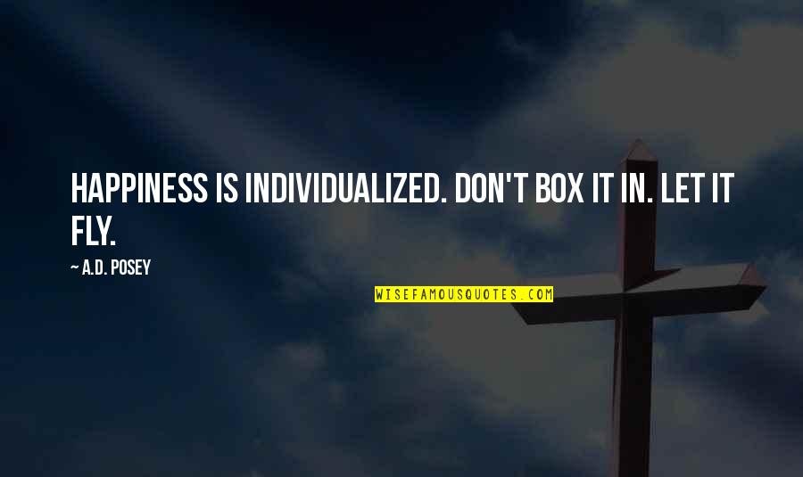 Inspirational X Quotes By A.D. Posey: Happiness is individualized. Don't box it in. Let