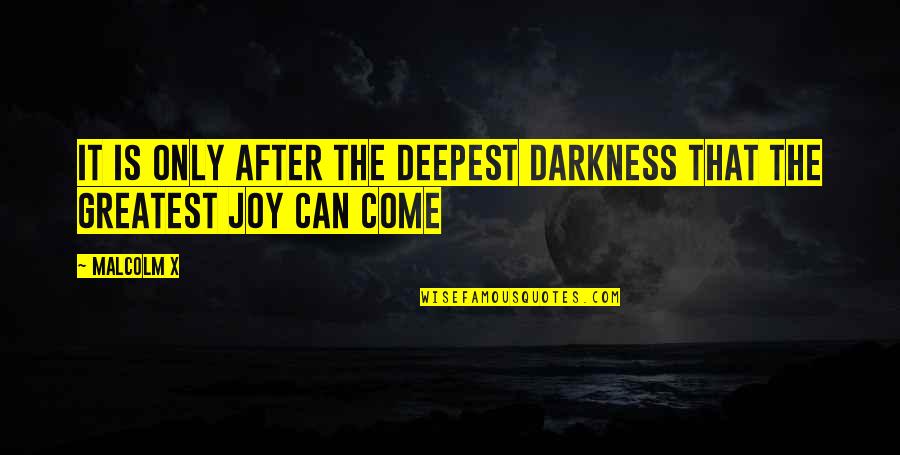 Inspirational X Quotes By Malcolm X: It is only after the deepest darkness that