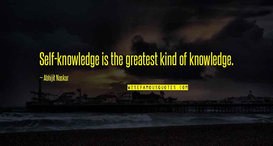 Inspir'd Quotes By Abhijit Naskar: Self-knowledge is the greatest kind of knowledge.