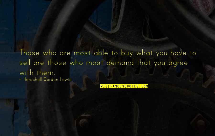 Inspire Like A Leader Quotes By Herschell Gordon Lewis: Those who are most able to buy what