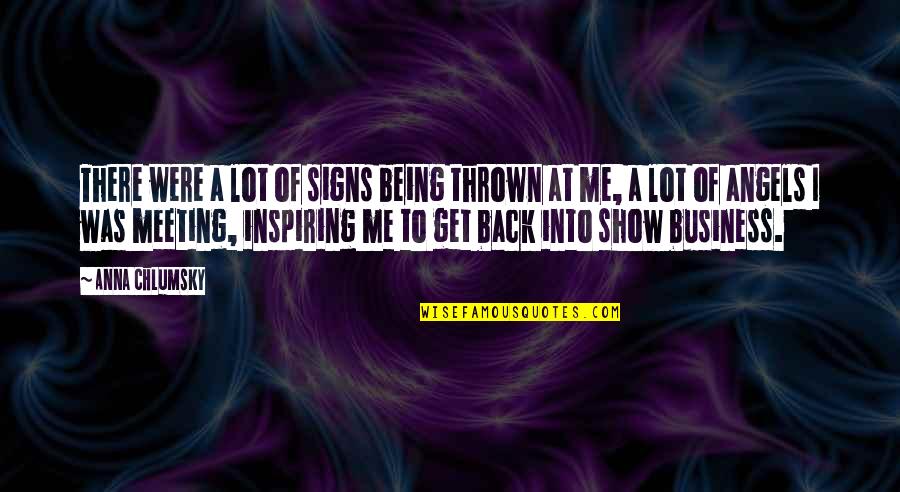 Inspiring Business Quotes By Anna Chlumsky: There were a lot of signs being thrown