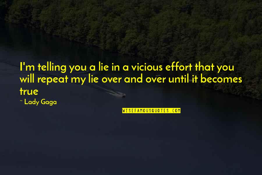 Inspiring Business Quotes By Lady Gaga: I'm telling you a lie in a vicious