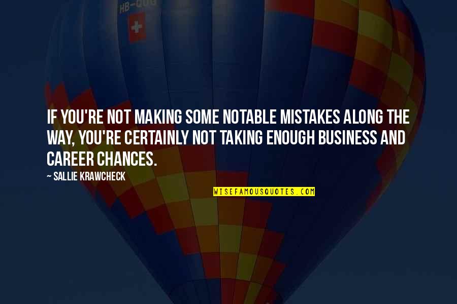 Inspiring Business Quotes By Sallie Krawcheck: If you're not making some notable mistakes along