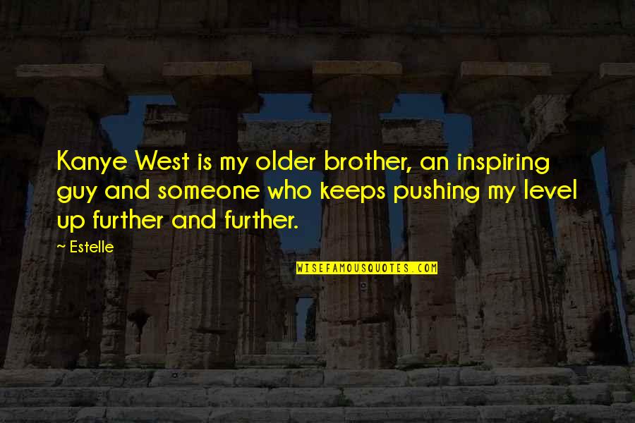 Inspiring Kanye Quotes By Estelle: Kanye West is my older brother, an inspiring