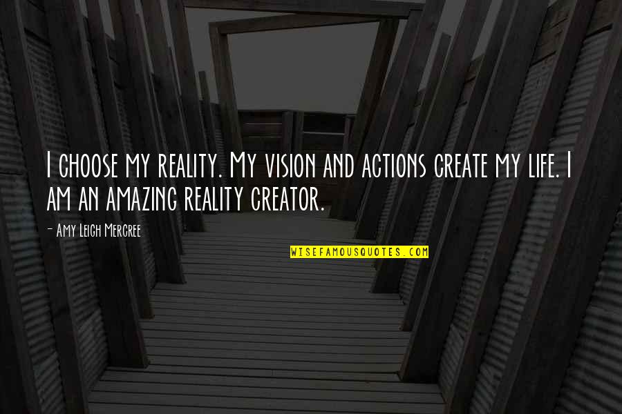 Instagram Amazing Quotes By Amy Leigh Mercree: I choose my reality. My vision and actions