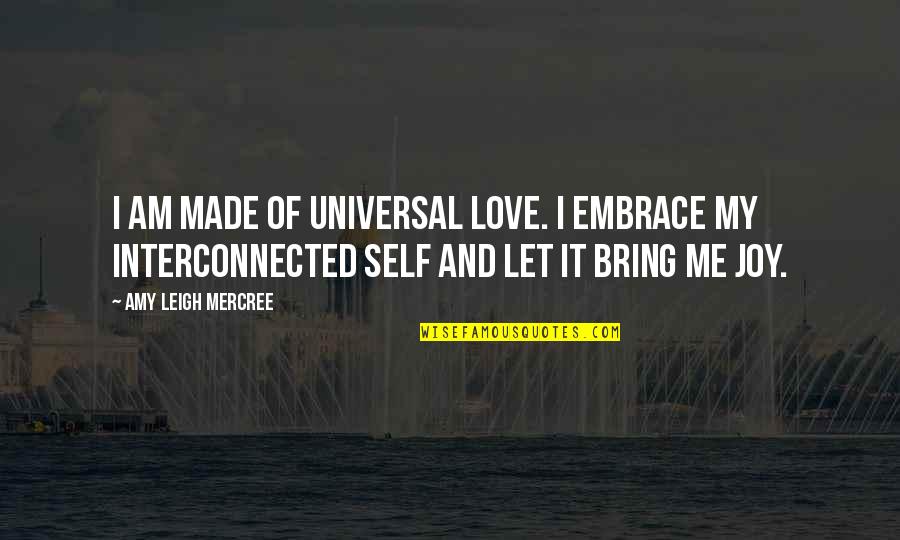 Instagram Best Life Quotes By Amy Leigh Mercree: I am made of universal love. I embrace