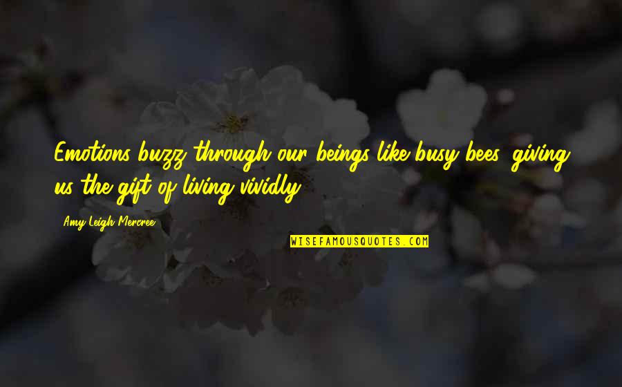 Instagram Best Life Quotes By Amy Leigh Mercree: Emotions buzz through our beings like busy bees,