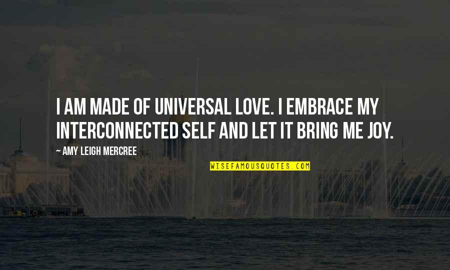 Instagram Com Quotes By Amy Leigh Mercree: I am made of universal love. I embrace