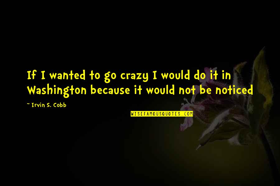 Instagram Reel Quotes By Irvin S. Cobb: If I wanted to go crazy I would