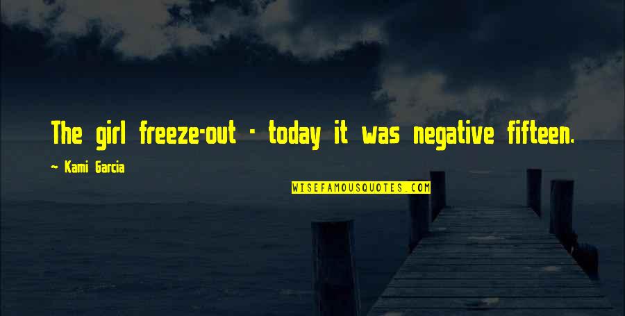 Instagram Reel Quotes By Kami Garcia: The girl freeze-out - today it was negative