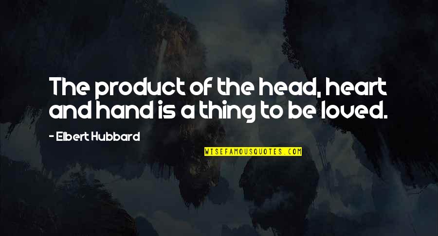 Instagram Sneaker Quotes By Elbert Hubbard: The product of the head, heart and hand