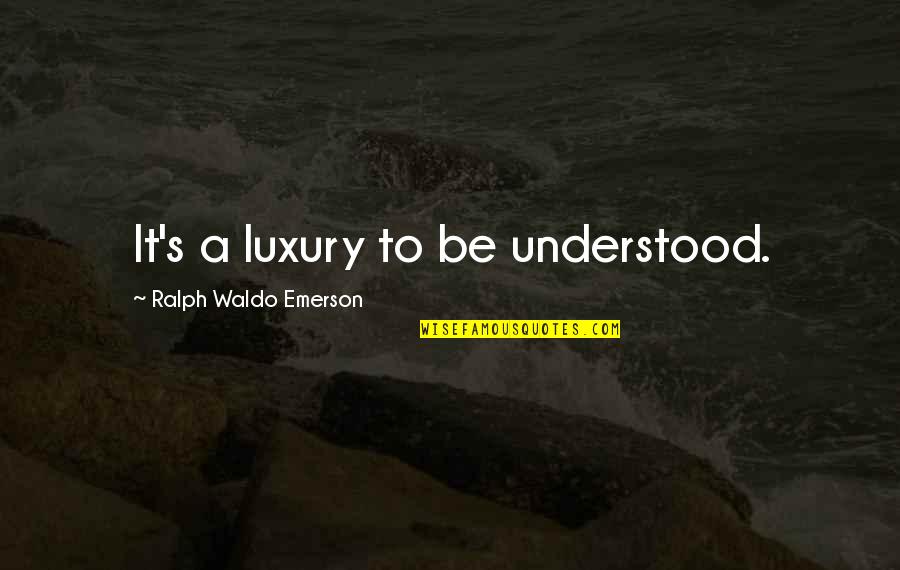 Instagram Sneaker Quotes By Ralph Waldo Emerson: It's a luxury to be understood.