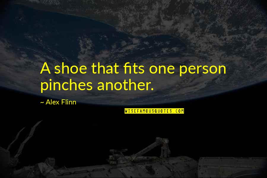 Instakill Quotes By Alex Flinn: A shoe that fits one person pinches another.