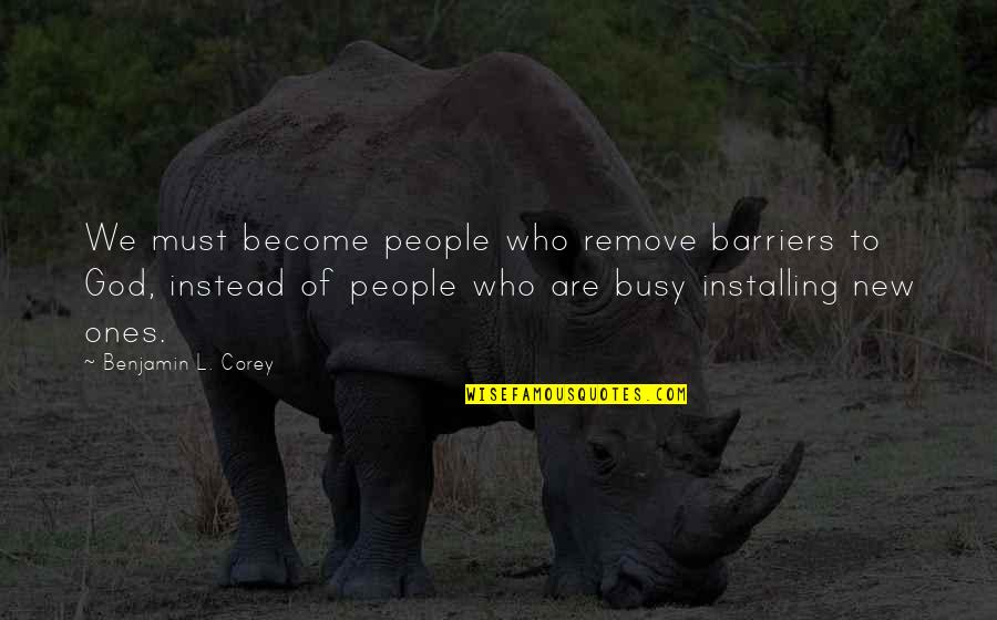 Installing Quotes By Benjamin L. Corey: We must become people who remove barriers to